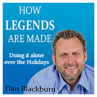 Doing it alone over the Holidays – How Legends are Made