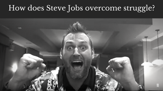 How does Steve Jobs overcome struggle?